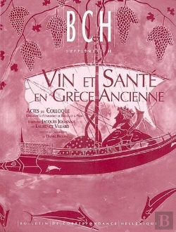 Bertrand.pt - Vin Et Santé En Grèce Ancienne ; Actes Du Colloque Organisé À L'Université De Rouen Et À Paris (Université De Paris Iv Sorbonne Et Ens) 28-30 Septembre 1998