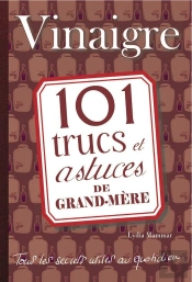 Vinaigre. 101 Trucs Et Astuces De Grand-Mere