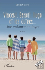 Vincent, Benoit, Hugo Et Les Autres  - Une Enfance En Foyer