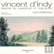 Vincent D'Indy. Peintre De L'Ardeche Et D'Ailleurs