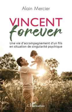 Bertrand.pt - Vincent Forever : Une Vie D'Accompagnement D'Un Fils En Situation De Singularité Psychique