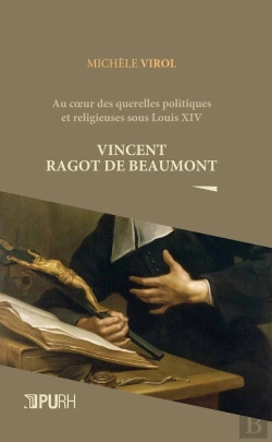 Bertrand.pt - Vincent Ragot De Beaumont. Au C Ur Des Querelles Politiques Et Religi Euses Sous Louis Xiv