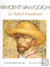 Vincent Van Gogh ; Le Soleil Foudroyé