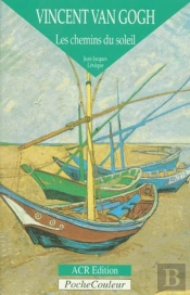 Vincent Van Gogh ; Les Chemins Du Soleil