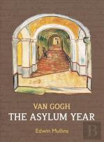 Vincent Van Gogh: The Asylum Year