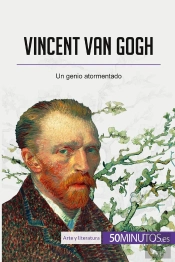 Vincent Van Gogh : Un Genio Atormentado