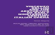 Vincenzo Bellini And The Aesthetics Of Early Nineteenth-Century Italian Opera