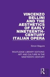 Vincenzo Bellini And The Aesthetics Of Early Nineteenth-Century Italian Opera
