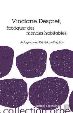 Bertrand.pt - Vinciane Despret, Fabriquer Des Mondes Habitables : Dialogue Avec Frédéric Dolphin