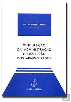 Bertrand.pt - Vinculação da Administração e Protecção dos Administrados