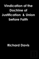 Vindication Of The Doctrine Of Justification & Union Before Faith