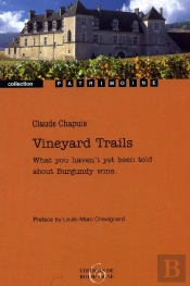 Vineyard Trails ; What You Haven'T Yet Been Told About Burgundy Wine