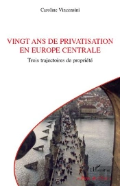 Vingt Ans De Privatisation En Europe Centrale : Trois Trajectoires De Propriété