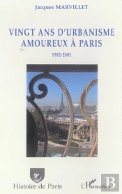 Vingt Ans D'Urbanisme Amoureux À Paris : 1982-2001