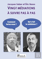 Vingt Médiations À Suivre Pas À Pas : Un Livre-Dialogue Entre Éric Basso Et Jacques Salzer