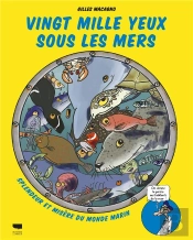 Vingt Mille Yeux Sous Les Mers : Splendeur Et Misère Du Monde Marin