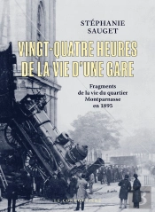Vingt-Quatre Heures De La Vie D'Une Gare : Fragments De La Vie Du Quartier Montparnasse En 1895