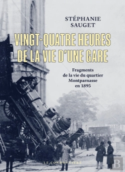 Bertrand.pt - Vingt-Quatre Heures De La Vie D'Une Gare : Fragments De La Vie Du Quartier Montparnasse En 1895