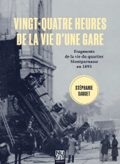 Vingt-Quatre Heures De La Vie D'Une Gare - Fragments De La Vie Du Quartier Montparnasse En 1895
