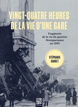 Bertrand.pt - Vingt-Quatre Heures De La Vie D'Une Gare - Fragments De La Vie Du Quartier Montparnasse En 1895