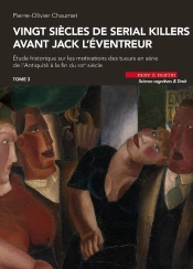 Vingt Siècles De Serial Killers Avant Jack L'Éventreur : Étude Historique Sur Les Motivations Des Tueurs En Série De L'Antiquité À La Fin Du Xixe Siècle Tome 3