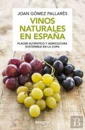 Vinos Naturales En España.Placer Auténtico Y Agricultura Sostenible En La Copa (Edición Revisada Y A