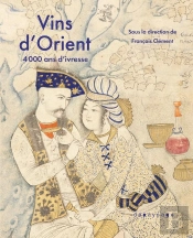 Vins D'Orient : 4000 Ans D'Ivresse