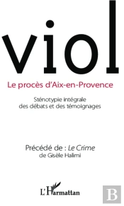 Viol, Le Procès D'Aix-En-Provence ; Sténotypie Intégrale Des Débats Et Des Témoignages ; Le Crime
