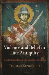 Violence And Belief In Late Antiquity