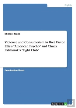 Bertrand.pt - Violence And Consumerism In Bret Easton Ellis'S American Psycho And Chuck Palahniuk'S Fight Club