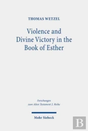 Violence And Divine Victory In The Book Of Esther
