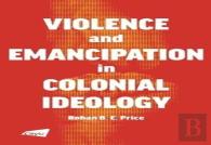 Violence And Emancipation In Colonial Ideology
