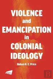 Violence And Emancipation In Colonial Ideology