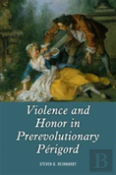 Violence And Honor In Prerevolutionary Perigord