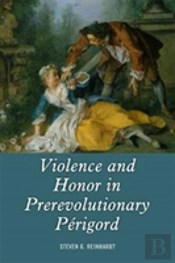 Violence And Honor In Prerevolutionary Perigord