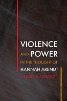 Violence And Power In The Thought Of Hannah Arendt