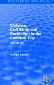 Violence, Civil Strife And Revolution In The Classical City (Routledge Revivals)