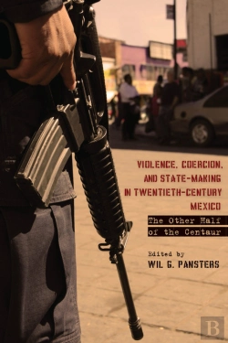 Bertrand.pt - Violence, Coercion, And State-Making In Twentieth-Century Mexico