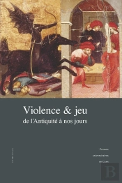 Violence Et Jeu : De L'Antiquité À Nos Jours