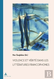 Violence Et Vérité Dans Les Littératures Francophones