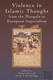 Violence In Islamic Thought From The Mongols To European Imperialism