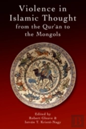 Violence In Islamic Thought From The Qur'An To The Mongols
