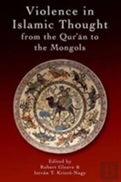 Violence In Islamic Thought From The Qur'An To The Mongols