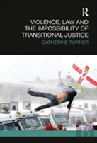 Violence, Law And The Impossibility Of Transitional Justice
