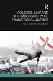 Violence, Law And The Impossibility Of Transitional Justice