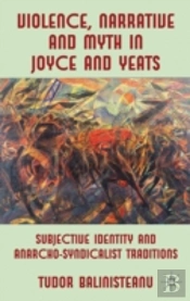 Violence, Narrative And Myth In Joyce And Yeats