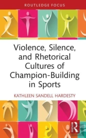 Violence, Silence, And Rhetorical Cultures Of Champion-Building In Sports