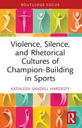 Violence, Silence, And Rhetorical Cultures Of Champion-Building In Sports