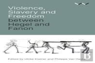 Violence, Slavery And Freedom Between Hegel And Fanon