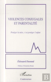 Violences Conjugales Et Parentalité ; Protéger La Mère, C'Est Protéger L'Enfant